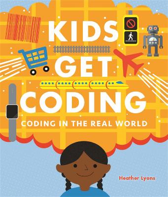 Kids Get Coding: Coding in the Real World - Lyons, Heather