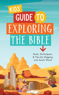 Kids' Guide to Exploring the Bible: Tools, Techniques, and Tips for Digging Into God's Word - Rogers, A L