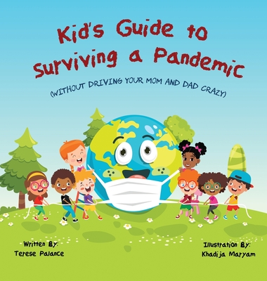 Kid's Guide to Surviving a Pandemic: (Without Driving Your Mom and Dad Crazy) - Palance, Terese