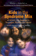 Kids in the Syndrome Mix of Adhd, LD, Asperger's, Tourette's, Bipolar, and More!: The One Stop Guide for Parents, Teachers, and Other Professionals