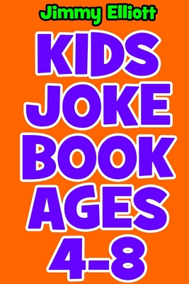 Kids Joke book Ages 4-8: An Interactive Question Contest for Boys and Girls Completely Outrageous Scenarios for Boys, Girl, Funny Jokes For Funny Kids - Elliott, Jimmy