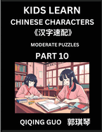 Kids Learn Chinese Characters (Part 10)- A Collection of Moderate Level Mandarin Chinese Puzzles for Kids to Learn Recognizing Simplified Chinese Characters with Easy Lessons, HSK Test Series with Multiple Answers Type Questions and Answers