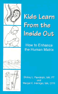 Kids Learn from the Inside Out: How to Enhance the Human Matrix