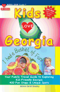 Kids Love Georgia, 4th Edition: Your Family Travel Guide to Exploring Kid Friendly Georgia. 400 Fun Stops & Unique Spots