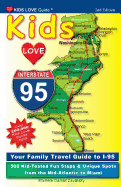 Kids Love I-95, 2nd Edition: Your Family Travel Guide to I-95. 500 Kid-Tested Fun Stops & Unique Spots from the Mid-Atlantic to Miami