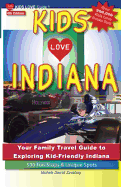 Kids Love Indiana, 4th Edition: Your Family Travel Guide to Exploring Kid-Friendly Indiana. 500 Fun Stops & Unique Spots