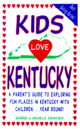 Kids Love Kentucky: A Parent's Guide to Exploring Fun Places in Kentucky with Children...Year Round! - Zavatsky, George, and Zavatsky, Michele