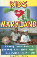 Kids Love Maryland: A Family Travel Guide to Exploring Kid-Tested Places in Maryland... Year Round!