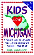 Kids Love Michigan: A Parents Guide to Exploring Fun Places in Michigan with Children... Year Round