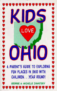 Kids Love Ohio: A Parent's Guide to Exploring Fun Places in Ohio with Children...Year Round