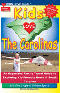KIDS LOVE THE CAROLINAS, 3rd Edition: An Organized Family Travel Guide to Kid-Friendly North & South Carolina. 800 Fun Stops & Unique Spots