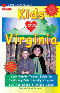 KIDS LOVE VIRGINIA, 4th Edition: Your Family Travel Guide to Exploring Kid-Friendly Virginia. 600 Fun Stops & Unique Spots