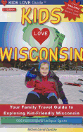 Kids Love Wisconsin: Your Family Travel Guide to Exploring "Kid-Friendly" Wisconsin