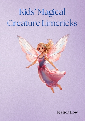 Kids' Magical Creature Limericks - Low, Jessica