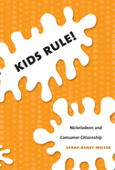 Kids Rule! : Nickelodeon and Consumer Citizenship (Console-Ing Passions)