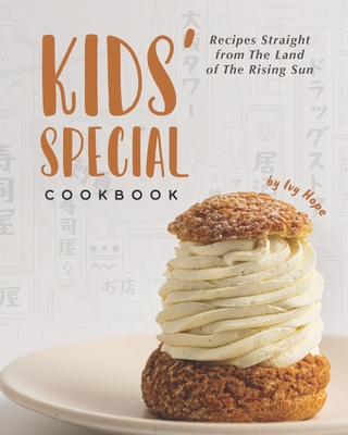 Kids' Special Cookbook: Recipes Straight from The Land of The Rising Sun - Hope, Ivy