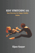 Kids' Stretching 101: Easy Exercises for Happy, Healthy Bodies