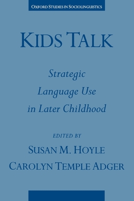 Kids Talk: Strategic Language Use in Later Childhood - Hoyle, Susan M (Editor), and Adger, Carolyn Temple (Editor)