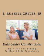 Kids Under Construction: Help for the Strong-Willed Child