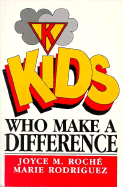 Kids Who Makes a Difference - Roche, Joyce M, and Schneider, Phyllis, and Rodriguez, Marie