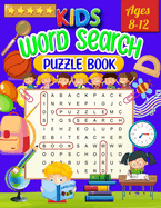 Kids Word Search Puzzle Book Ages 8-12: Word Search for Kids - Large Print Word Search Game, Practice Spelling, Learn Vocabulary, and Improve Reading Skills for Children ( Word Searches )