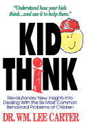 KidThink : revolutionary new insights into dealing with the six most common behavioral problems of children