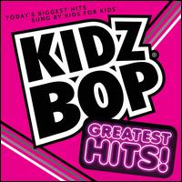 Kidz Bop Greatest Hits [Bonus Track] - Kidz Bop Kids
