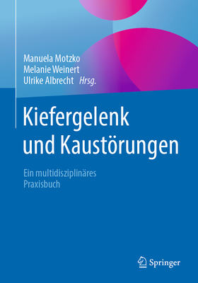 Kiefergelenk Und Kaustrungen: Ein Multidisziplinres Praxisbuch - Motzko, Manuela (Editor), and Weinert, Melanie (Editor), and Albrecht, Ulrike (Editor)