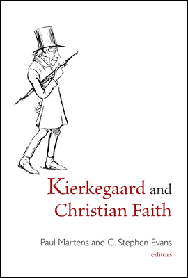 Kierkegaard and Christian Faith - Martens, Paul (Editor), and Evans, C Stephen, PhD (Editor)
