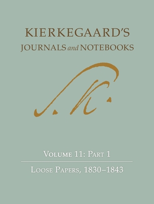 Kierkegaard's Journals and Notebooks, Volume 11, Part 1: Loose Papers, 1830-1843 - Kierkegaard, Sren, and Cappelrn, Niels Jrgen (Editor), and Hannay, Alastair (Editor)