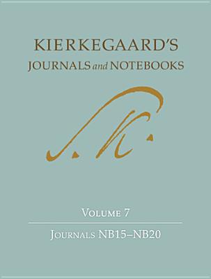 Kierkegaard's Journals and Notebooks, Volume 7: Journals Nb15-Nb20 - Kierkegaard, Sren, and Kirmmse, Bruce H (Editor), and Sderquist, K Brian (Editor)