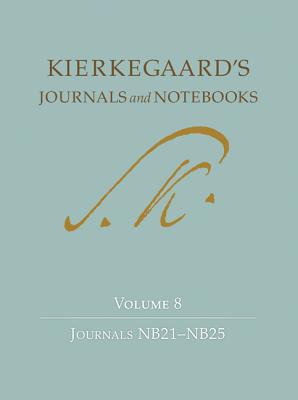 Kierkegaard's Journals and Notebooks, Volume 8: Journals Nb21-Nb25 - Kierkegaard, Sren, and Cappelrn, Niels Jrgen (Editor), and Hannay, Alastair (Editor)