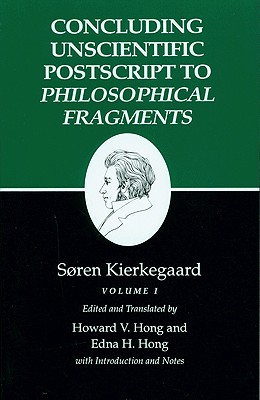 Kierkegaard's Writings, XII, Volume I: Concluding Unscientific PostScript to Philosophical Fragments - Kierkegaard, Sren, and Hong, Howard V (Translated by), and Hong, Edna H (Translated by)