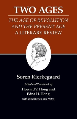 Kierkegaard's Writings, XIV, Volume 14: Two Ages: The Age of Revolution and the Present Age a Literary Review - Kierkegaard, Sren, and Hong, Howard V (Translated by), and Hong, Edna H (Translated by)