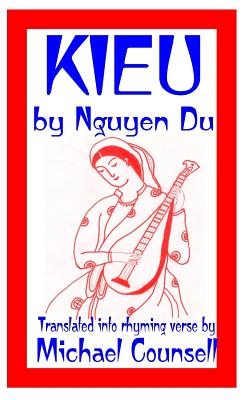 Kieu: The Tale of a Beautiful and Talented Vietnamese Girl - Counsell, Michael (Translated by), and Du, Nguyen