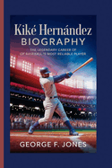 Kik? Hernndez Biography: The Legendary Career of Baseball's Most Reliable Player