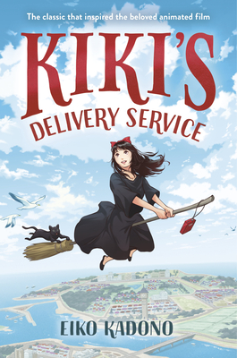 Kiki's Delivery Service: The Classic That Inspired the Beloved Animated Film - Kadono, Eiko, and Balistrieri, Emily (Translated by)