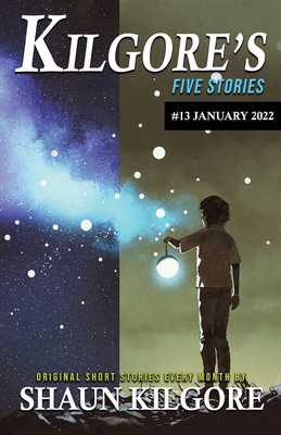 Kilgore's Five Stories #13: January 2022 - Kilgore, Shaun