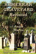 Kilkerran Graveyard Revisited: A Second Historical and Genealogical Tour - Martin, Angus