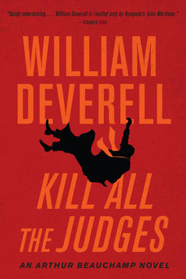 Kill All the Judges: An Arthur Beauchamp Novel - Deverell, William