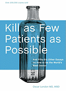 Kill as Few Patients as Possible: And Fifty-Six Other Essays on How to Be the World's Best Doctor - London, Oscar, M.D.