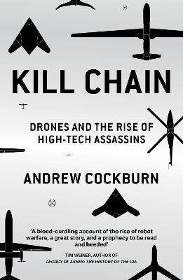 Kill Chain: Drones and the Rise of High-Tech Assassins - Cockburn, Andrew