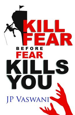 Kill Fear Before Fear Kills You - Vaswani, Jp