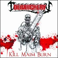 Kill Maim Burn - Debauchery