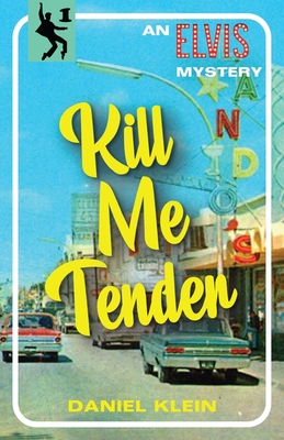 Kill Me Tender: An Elvis Mystery - Klein, Daniel