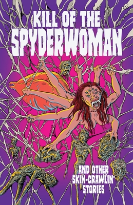 Kill of the Spyderwoman and Other Skin-Crawlin' Stories - Rydyr, Antoinette, and Carter, Steve