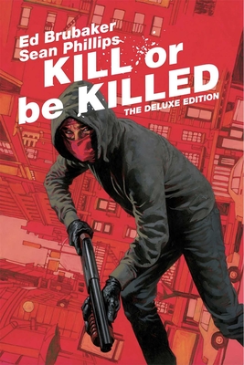 Kill or Be Killed Deluxe Edition - Brubaker, Ed, and Phillips, Sean, and Breitweiser, Elizabeth