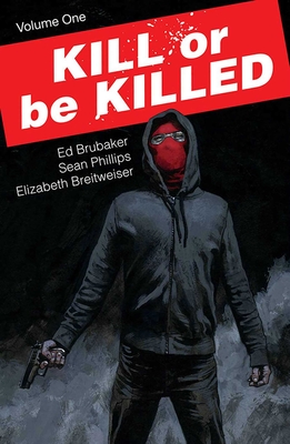 Kill or Be Killed, Volume 1 - Brubaker, Ed, and Phillips, Sean, and Breitweiser, Elizabeth