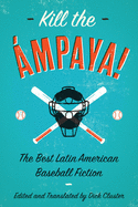Kill the mpaya! the Best Latin American Baseball Fiction
