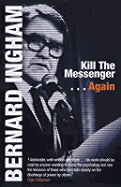 Kill the Messenger...Again (Updated Ed.) - Ingham, Bernard, and Hassan, Gerry, Professor